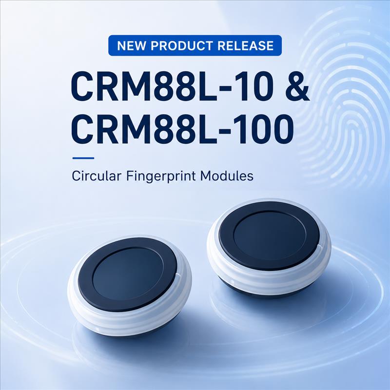 New Product Release: CRM88L-10 & CRM88L-100 Circular Fingerprint Modules for Smart Consumer and Security Applications